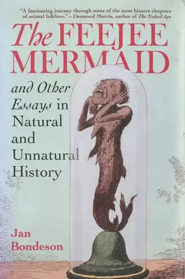 A Feejee hableány és más esszék a természeti és természetellenes történelemről - The Feejee Mermaid and Other Essays in Natural and Unnatural History