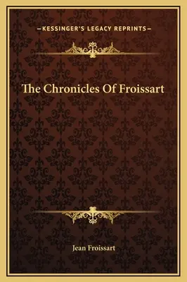 Froissartovy kroniky - The Chronicles Of Froissart