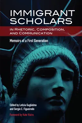 Bevándorló tudósok a retorikában, a szövegalkotásban és a kommunikációban: Egy első generáció emlékiratai - Immigrant Scholars in Rhetoric, Composition, and Communication: Memoirs of a First Generation