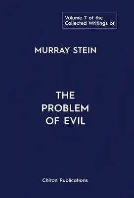 Murray Stein összegyűjtött írásai: Volume 7: The Problem of Evil (A gonosz problémája) - The Collected Writings of Murray Stein: Volume 7: The Problem of Evil