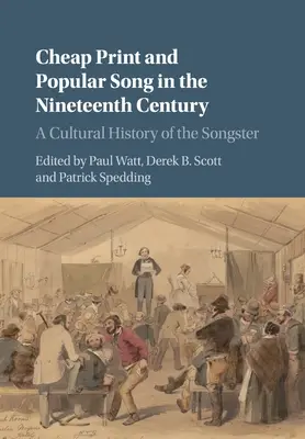 Olcsó nyomtatás és népszerű dal a tizenkilencedik században: A Songster kultúrtörténete - Cheap Print and Popular Song in the Nineteenth Century: A Cultural History of the Songster