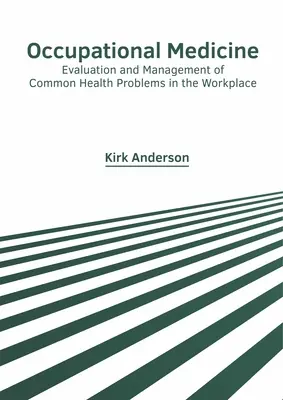 Foglalkozás-egészségügy: A gyakori munkahelyi egészségügyi problémák értékelése és kezelése - Occupational Medicine: Evaluation and Management of Common Health Problems in the Workplace