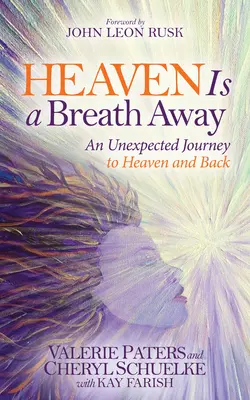 Heaven Is a Breath Away: Egy váratlan utazás a mennybe és vissza - Heaven Is a Breath Away: An Unexpected Journey to Heaven and Back