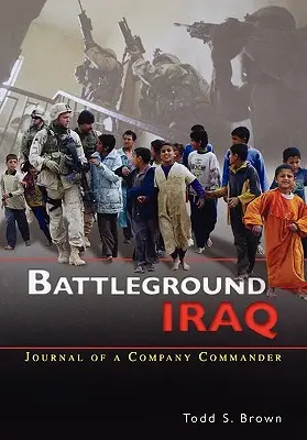 Az iraki csatatér: Egy századparancsnok naplója - Battleground Iraq: The Journal of a Company Commander