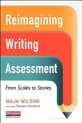 Az írásbeli értékelés újragondolása: A skáláktól a történetekig - Reimagining Writing Assessment: From Scales to Stories