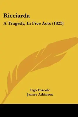 Ricciarda: Tragédia öt felvonásban (1823) - Ricciarda: A Tragedy, In Five Acts (1823)