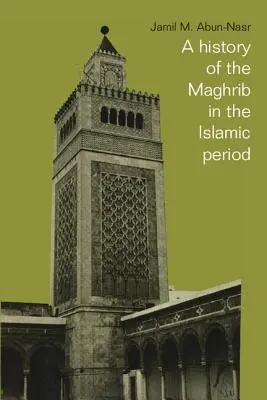 A Maghrib története az iszlám korszakban - A History of the Maghrib in the Islamic Period