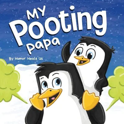 Az én fingó papám: Vicces rímelő, felolvasós mesekönyv gyerekeknek és felnőtteknek a fingásról, tökéletes apák napi ajándék. - My Pooting Papa: A Funny Rhyming, Read Aloud Story Book for Kids and Adults About Farts, Perfect Father's Day Gift