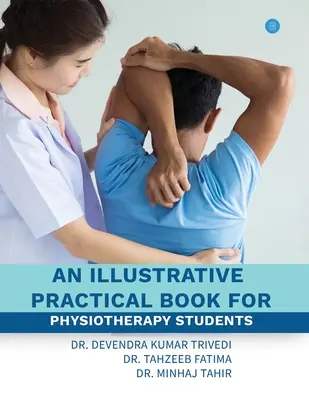 Egy szemléltető gyakorlati könyv fizioterápiás hallgatók számára - An illustrative practical book for physiotherapy students