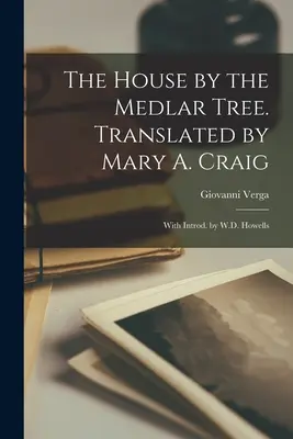 The House by the Medlar Tree. Fordította Mary A. Craig; bevezetővel W.D. Howells. - The House by the Medlar Tree. Translated by Mary A. Craig; With Introd. by W.D. Howells