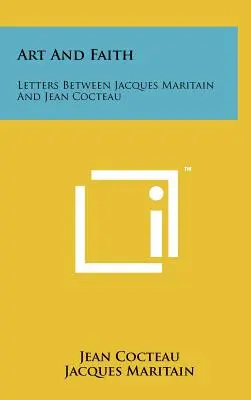 Art And Faith: Levelek Jacques Maritain és Jean Cocteau között - Art And Faith: Letters Between Jacques Maritain And Jean Cocteau