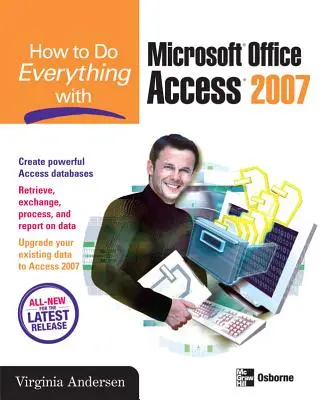 Hogyan csináljunk mindent a Microsoft Office Access 2007 programmal - How to Do Everything with Microsoft Office Access 2007