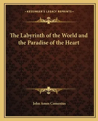 A világ labirintusa és a szív paradicsoma - The Labyrinth of the World and the Paradise of the Heart