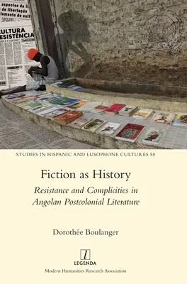 A fikció mint történelem: Ellenállás és komplikációk az angolai posztkoloniális irodalomban - Fiction as History: Resistance and Complicities in Angolan Postcolonial Literature