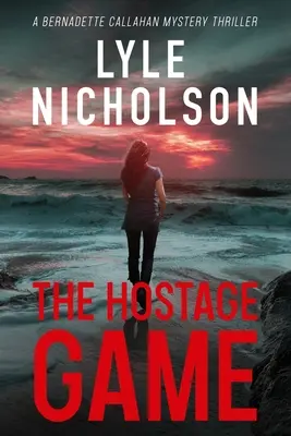 The Hostage Game: Bernadette Callahan rejtélyes thrillere - The Hostage Game: A Bernadette Callahan Mystery Thriller