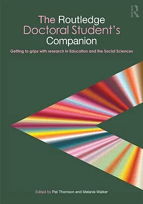 The Routledge Doctoral Student's Companion: Getting to Grips with Research in Education and the Social Sciences (Az oktatási és társadalomtudományi kutatások megismerése) - The Routledge Doctoral Student's Companion: Getting to Grips with Research in Education and the Social Sciences