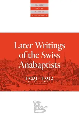 A svájci anabaptisták későbbi írásai: 1529-1608 - Later Writings of the Swiss Anabaptists: 1529-1608