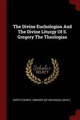 Az isteni Euchologion és az isteni liturgia Szent Gergely teológusnál - The Divine Euchologion And The Divine Liturgy Of S. Gregory The Theologian