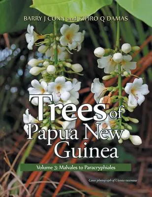 Trees of Papua New Guinea: 3. kötet: Malvales-től a Paracryphialesig - Trees of Papua New Guinea: Volume 3: Malvales to Paracryphiales