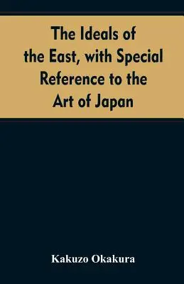 A kelet eszményei, különös tekintettel Japán művészetére - The ideals of the east, with special reference to the art of Japan