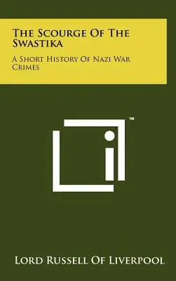 A horogkereszt ostora: A náci háborús bűnök rövid története - The Scourge Of The Swastika: A Short History Of Nazi War Crimes