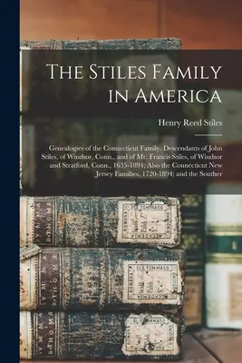 A Stiles család Amerikában: Genealogies of the Connecticut Family. John Stiles, a windsori, Conn. állambeli John Stiles és Francis Stiles úr leszármazottai. - The Stiles Family in America: Genealogies of the Connecticut Family. Descendants of John Stiles, of Windsor, Conn., and of Mr. Francis Stiles, of Wi