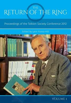 A gyűrű visszatérése I. kötet: Proceedings of the Tolkien Society Conference 2012 - The Return Of The Ring Volume I: Proceedings of the Tolkien Society Conference 2012