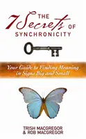 A szinkronicitás 7 titka - A kis és nagy jelekben rejlő jelentések megtalálásának útmutatója - 7 Secrets of Synchronicity - Your Guide to Finding Meanings in Signs Big and Small