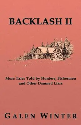 Backlash II: Vadászok, halászok és más átkozott hazugok újabb meséi - Backlash II: More Tales Told by Hunters, Fishermen and Other Damned Liars