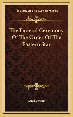 A Keleti Csillagrend temetési szertartása - The Funeral Ceremony Of The Order Of The Eastern Star