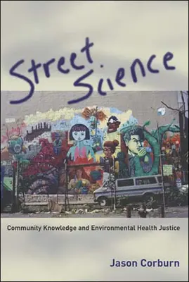 Street Science: Közösségi tudás és környezet-egészségügyi igazságosság - Street Science: Community Knowledge and Environmental Health Justice