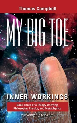 Az én nagy lábujjam: Belső munkálatok: A filozófiát, fizikát és metafizikát egyesítő trilógia 3. könyve - My Big TOE: Inner Workings: Book 3 of a Trilogy Unifying Philosophy, Physics, and Metaphysics