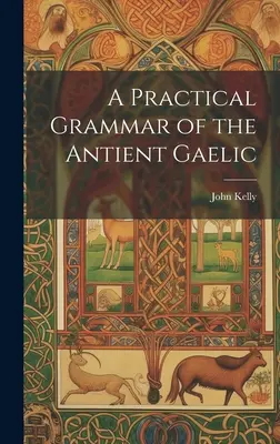 Az ókori gael nyelvtan gyakorlati nyelvtana - A Practical Grammar of the Antient Gaelic