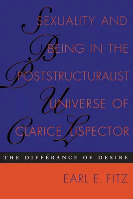 Szexualitás és lét Clarice Lispector posztstrukturalista univerzumában: Lispector Lispector: A vágyakozás különbözősége - Sexuality and Being in the Poststructuralist Universe of Clarice Lispector: The Differance of Desire