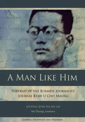 Egy olyan ember, mint ő: A burmai újságíró portréja, Kyaw U Chit Maung naplója - A Man Like Him: Portrait of the Burmese Journalist, Journal Kyaw U Chit Maung