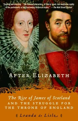 Erzsébet után: A skót Jakab felemelkedése és az angol trónért folytatott harc - After Elizabeth: The Rise of James of Scotland and the Struggle for the Throne of England