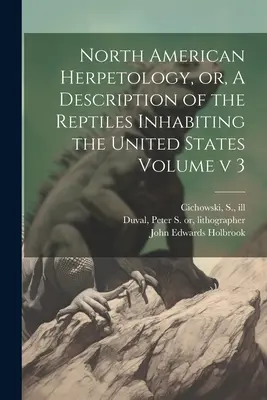 North American Herpetology, or, A Description of the Reptiles Inhabiting the United States Volume v 3. kötet - North American Herpetology, or, A Description of the Reptiles Inhabiting the United States Volume v 3