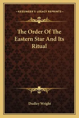 A Keleti Csillagrend és szertartása - The Order Of The Eastern Star And Its Ritual