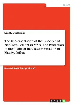 A visszaküldés tilalma elvének végrehajtása Afrikában. A menekültek jogainak védelme tömeges beáramlás esetén - The Implementation of the Principle of Non-Refoulement in Africa. The Protection of the Rights of Refugees in situation of Massive Influx