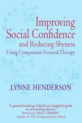 A szociális önbizalom növelése és a félénkség csökkentése az együttérzésre összpontosító terápia segítségével - Improving Social Confidence and Reducing Shyness Using Compassion Focused Therapy