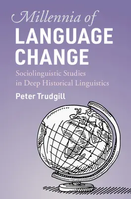 A nyelvi változások évezredei: Szociolingvisztikai tanulmányok a mély történeti nyelvészetben - Millennia of Language Change: Sociolinguistic Studies in Deep Historical Linguistics