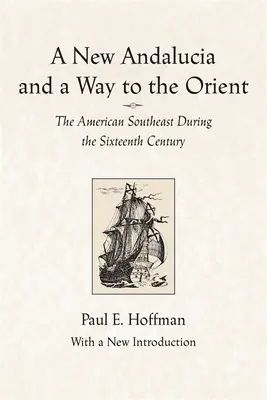 Egy új Andalúzia és egy út a Kelet felé: Amerika délkeleti része a XVI. században - A New Andalucia and a Way to the Orient: The American Southeast During the Sixteenth Century