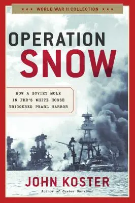 Hó hadművelet: Hogyan váltotta ki Pearl Harbort egy szovjet tégla az Fdr Fehér Házában? - Operation Snow: How a Soviet Mole in Fdr's White House Triggered Pearl Harbor