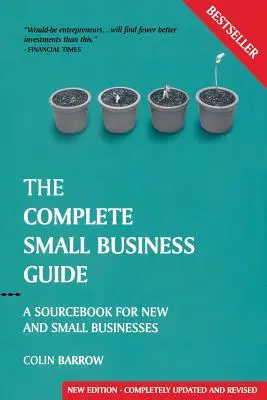 A teljes kisvállalkozói útmutató: A Sourcebook for New and Small Businesses - The Complete Small Business Guide: A Sourcebook for New and Small Businesses