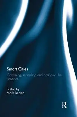 Intelligens városok: Az átmenet irányítása, modellezése és elemzése - Smart Cities: Governing, Modelling, and Analysing the Transition