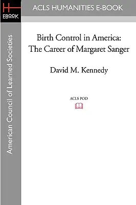 Születésszabályozás Amerikában: Margaret Sanger karrierje - Birth Control in America: The Career of Margaret Sanger