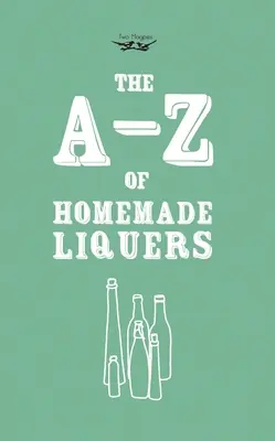 A-Z házi készítésű likőrök - A-Z of Homemade Liqueurs
