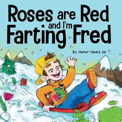 A rózsák pirosak, és én fingok Fred: Vicces történet híres nevezetességekről és egy fiúról, aki fingik - Roses are Red, and I'm Farting Fred: A Funny Story About Famous Landmarks and a Boy Who Farts