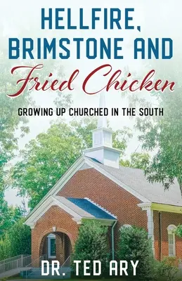 Pokoltűz, kénkő és sült csirke: Felnőttként egyháziasan felnőni délen - Hellfire, Brimstone and Fried Chicken: Growing up CHURCHED in the South