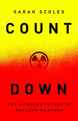 Visszaszámlálás: A nukleáris fegyverek vakító jövője - Countdown: The Blinding Future of Nuclear Weapons